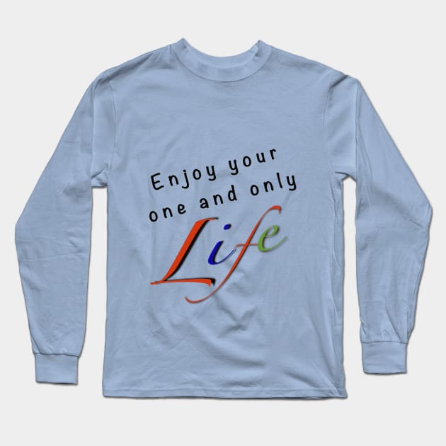 Enjoy Life Long Sleeve T-Shirt by Atheists of Florida